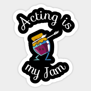 Acting Is My Jam for actor, actress or theater actors Sticker